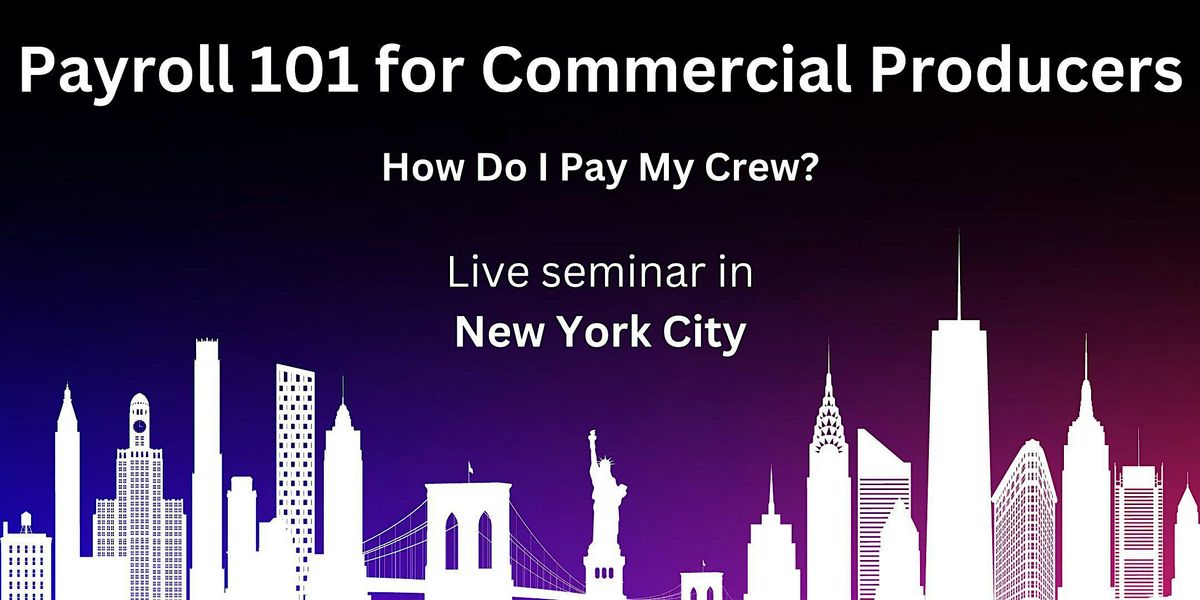 Payroll 101 for Commercial  Producers: How do I pay my crew?