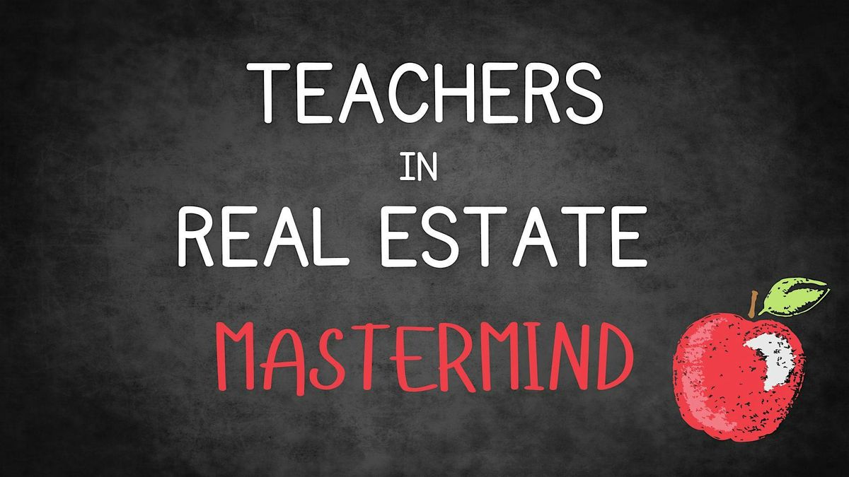 Teachers in Real Estate Mastermind