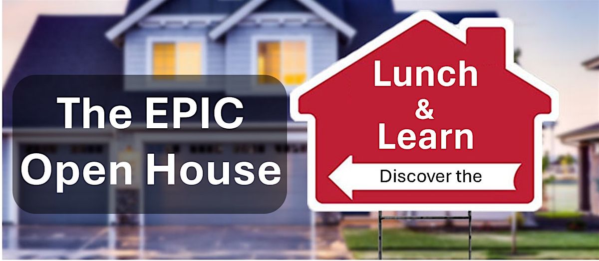 EPIC OPEN HOUSE Lunch & Learn