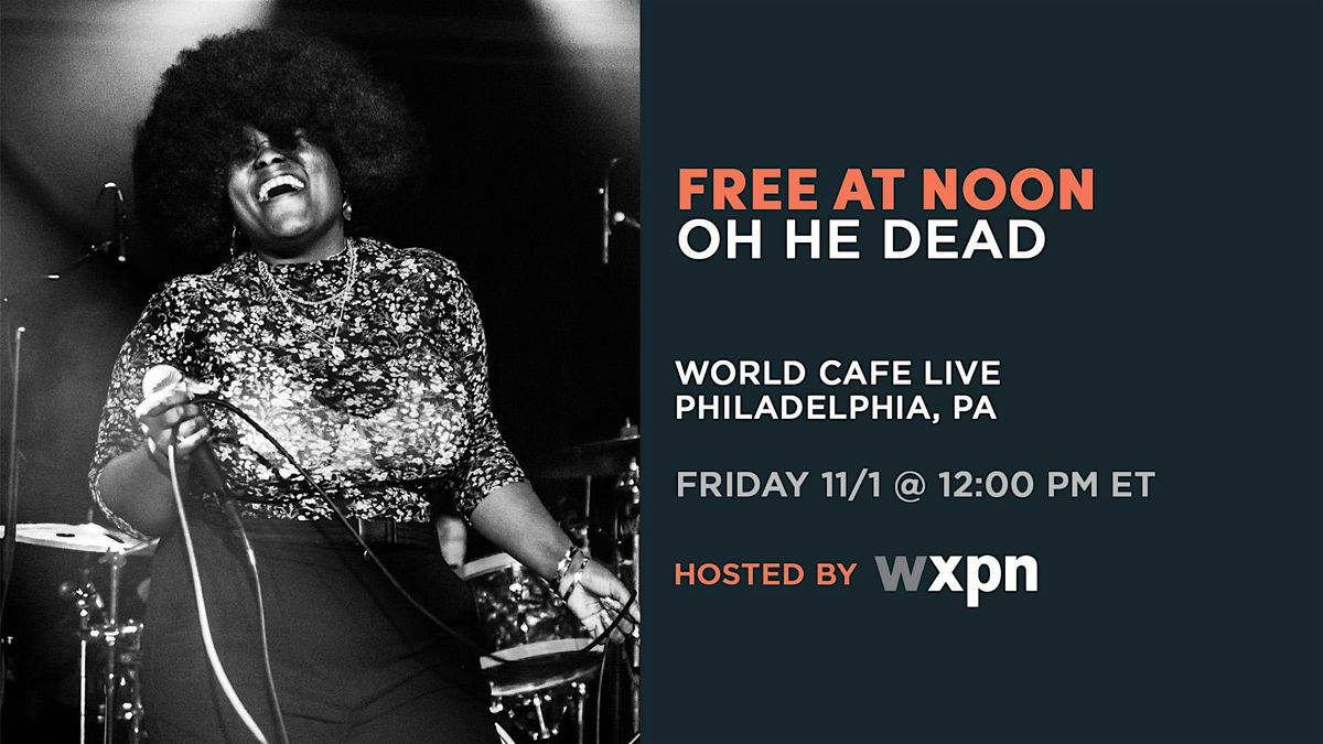 WXPN Free At Noon with OH HE DEAD