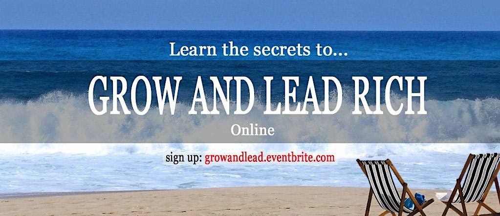 GROW AND LEAD RICH! LIVE!