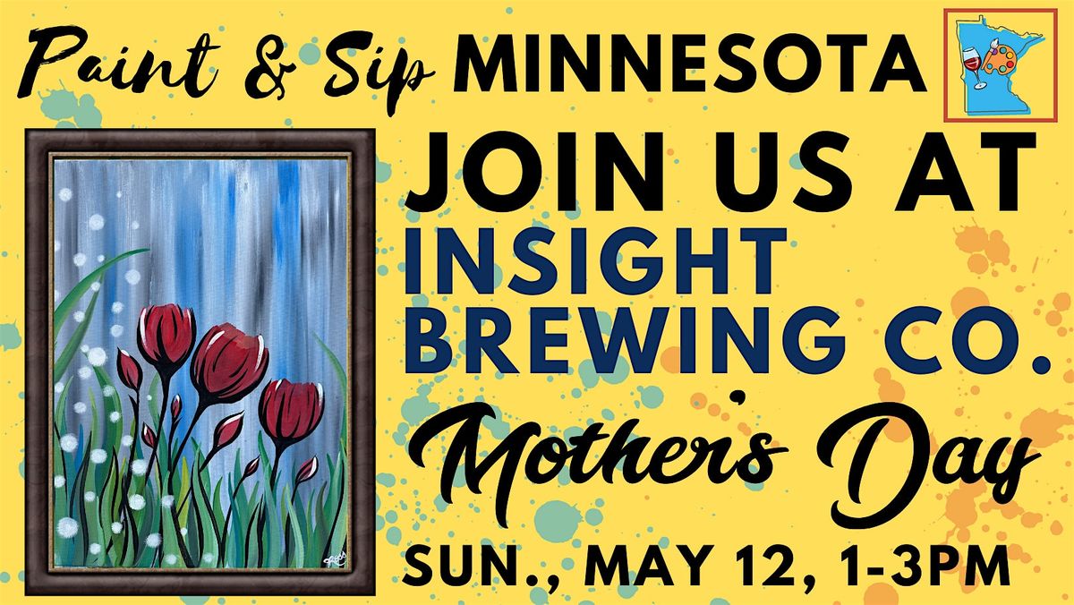 May 12 ~ Mother's Day ~ Paint & Sip at Insight Brewing
