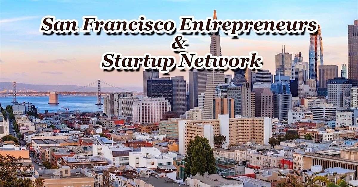 San Fran's Largest Tech Startup, Business & Entrepreneur Networking Soiree