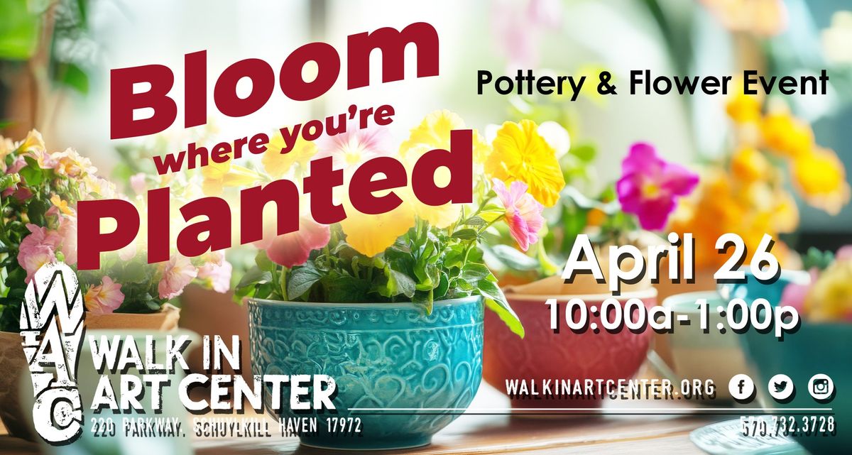 "Bloom Where You're Planted"-Pottery and Flower Event