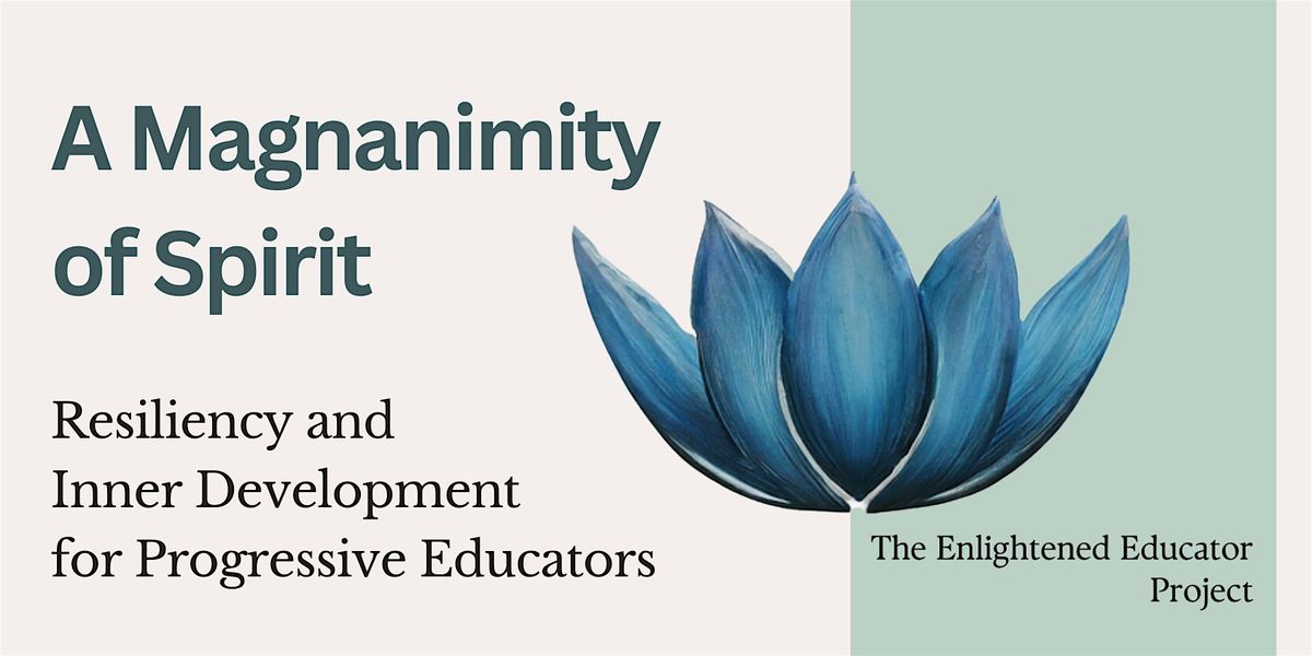 A Magnanimity of Spirit: Resiliency and Inner Development for Educators