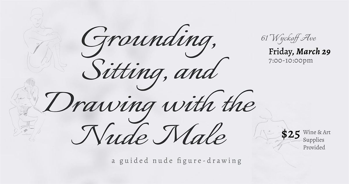 Grounding, Sitting, and Drawing with the Nude Male