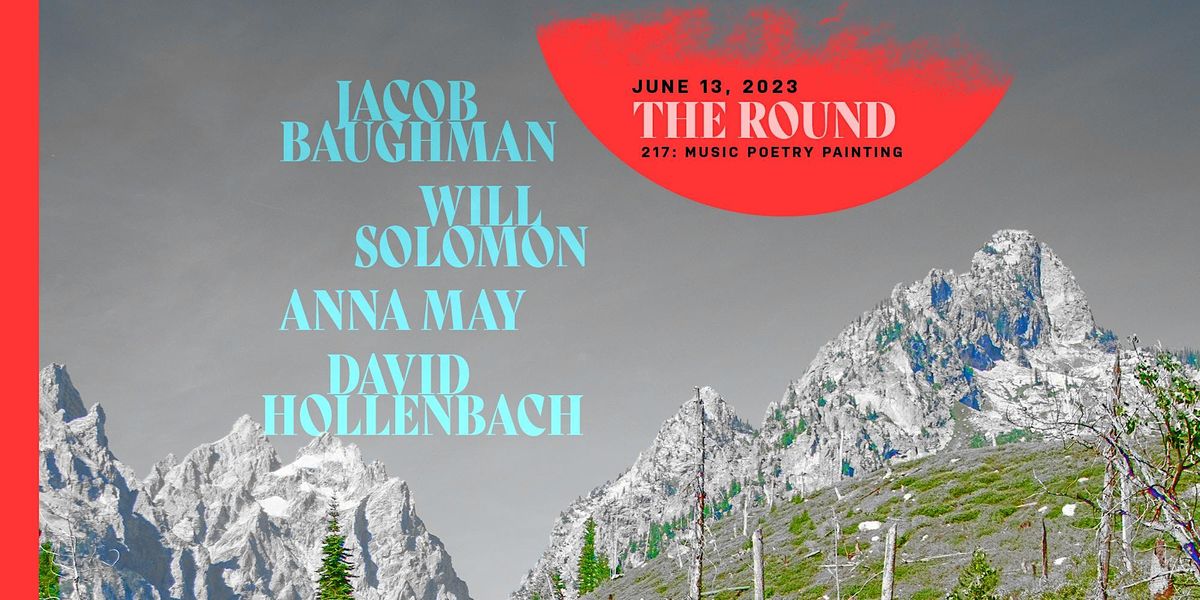 The Round: Jacob  Baughman, Will Solomon, Anna May, David Hollenbach, Poet