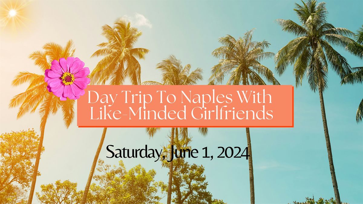 Day Trip & Mini Retreat To Beautiful Naples With Like-Minded Girlfriends