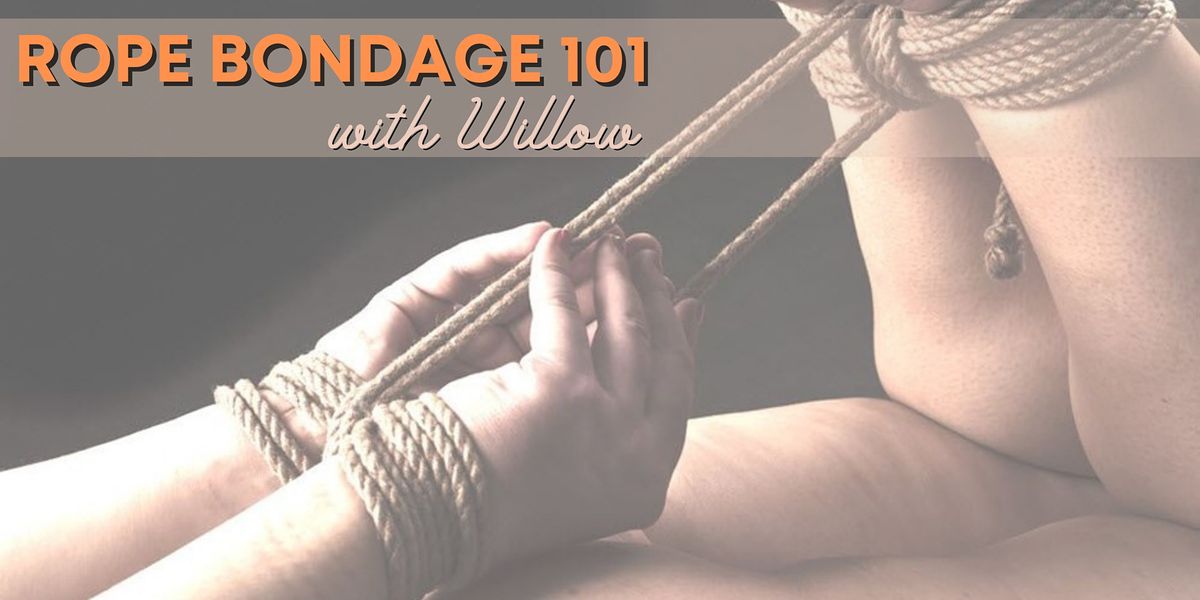 IN-PERSON & ONLINE: Rope Bondage 101 with Willow
