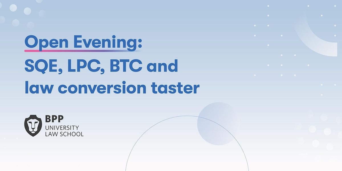 BPP Manchester Open Evening: LPC, SQE, BTC and law conversion taster