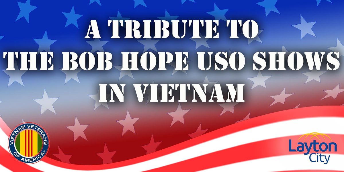 A Tribute to the Bob Hope USO Shows in Vietnam