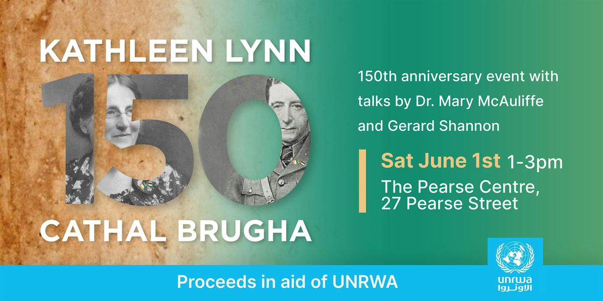 150: Kathleen Lynn & Cathal Brugha (in aid of UNRWA)
