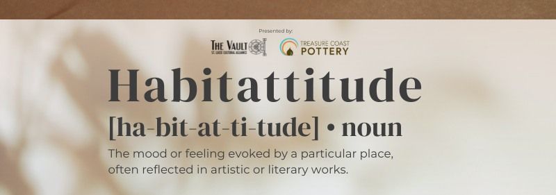 Habitattitude, an Exhibition at The Vault hosted by the St. Lucie Cultural Alliance