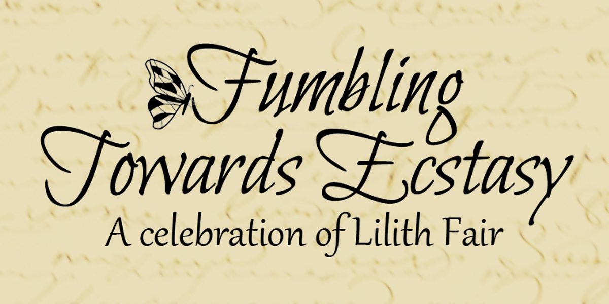 Fumbling Towards Ecstasy - A Celebration of Lilith Fair