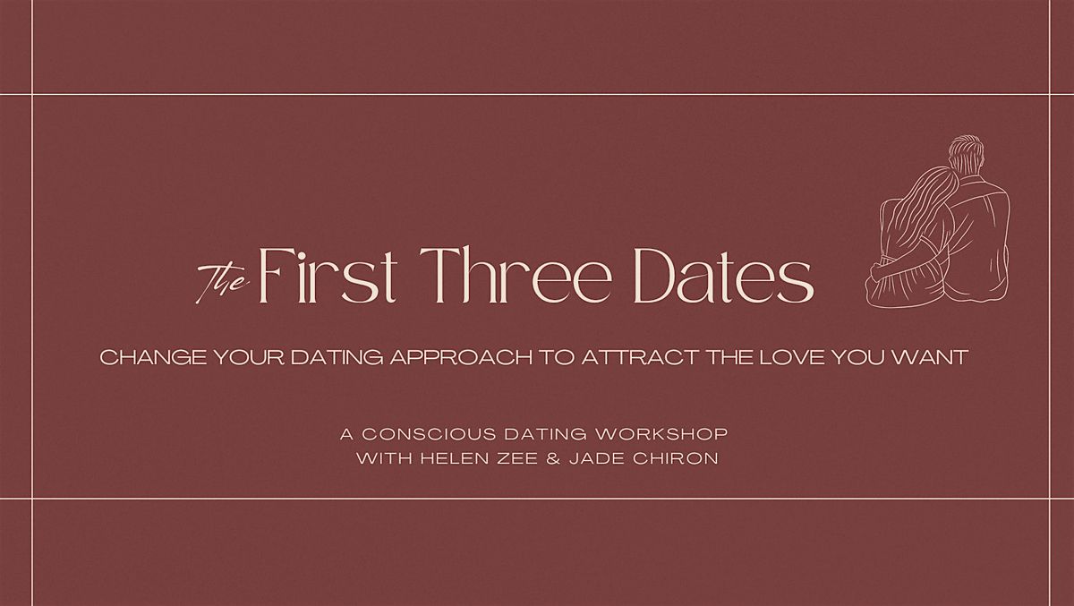 The First Three Dates - A Conscious Dating Workshop