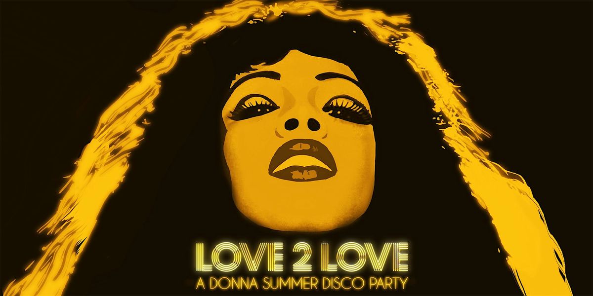 LOVE 2 LOVE - A DONNA SUMMER DISCO PARTY