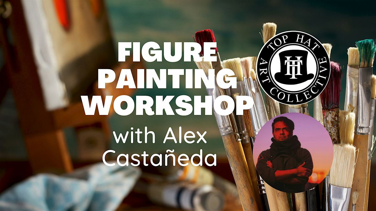 FIGURE PAINTING with ALEX CASTANEDA, Top Hat Art Collective
