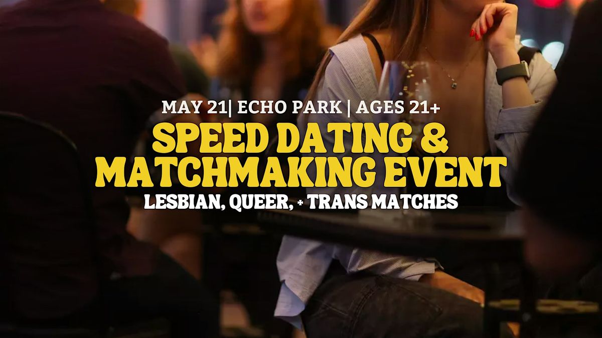 Speed Dating for Queer, Lesbian, Trans | Echo Park | 21+