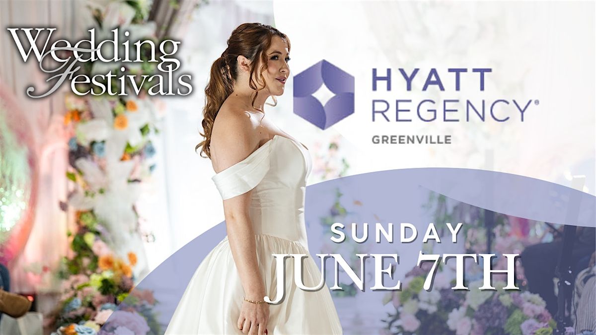 Wedding Festivals , June 7th 2026 Hyatt Regency Downtown Greenville.