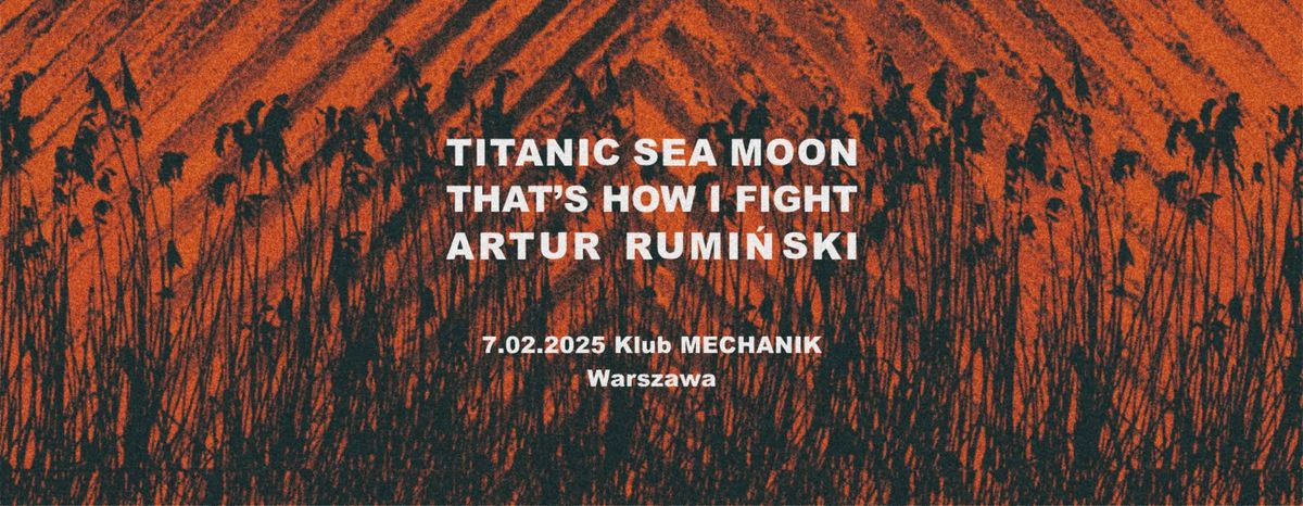 That's How I Fight \u2022 Titanic Sea Moon \u2022 Artur Rumi\u0144ski @ Mechanik \u2022 7.02.25