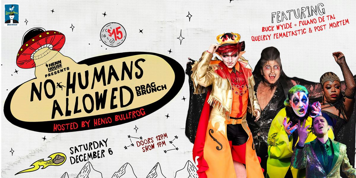 No Humans Allowed Drag Brunch