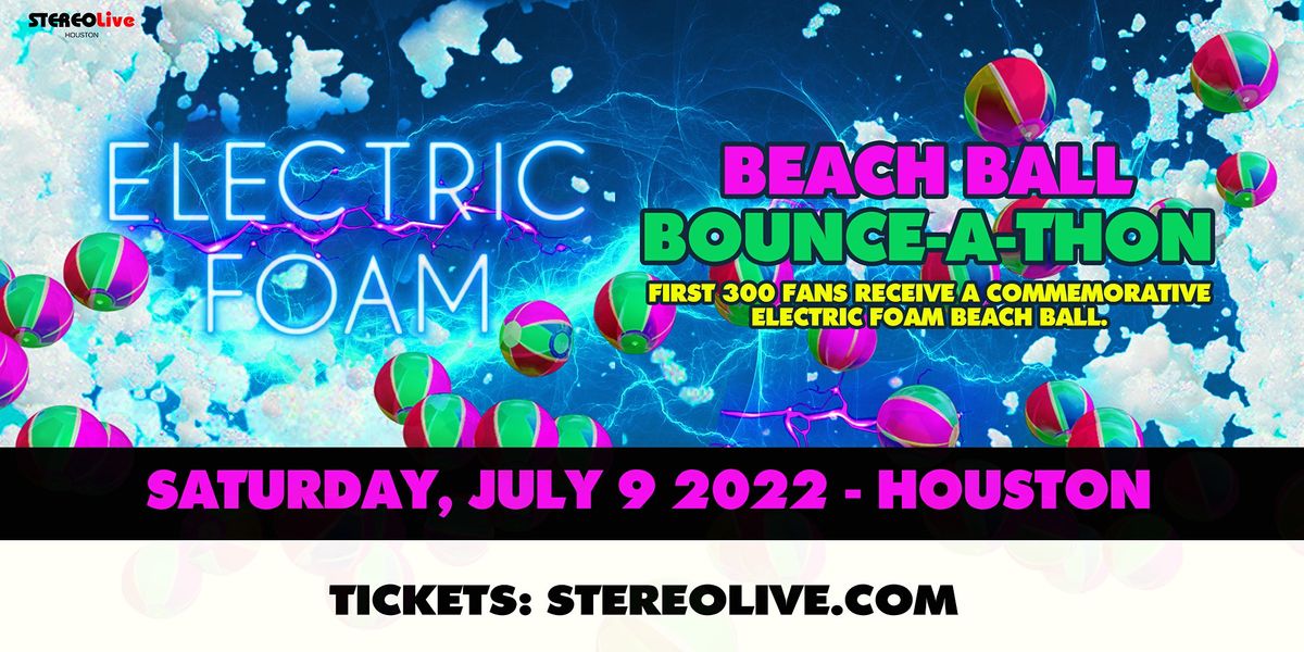 ELECTRIC FOAM "Beach Ball Bounce-a-Thon" \u2013 Stereo Live Houston