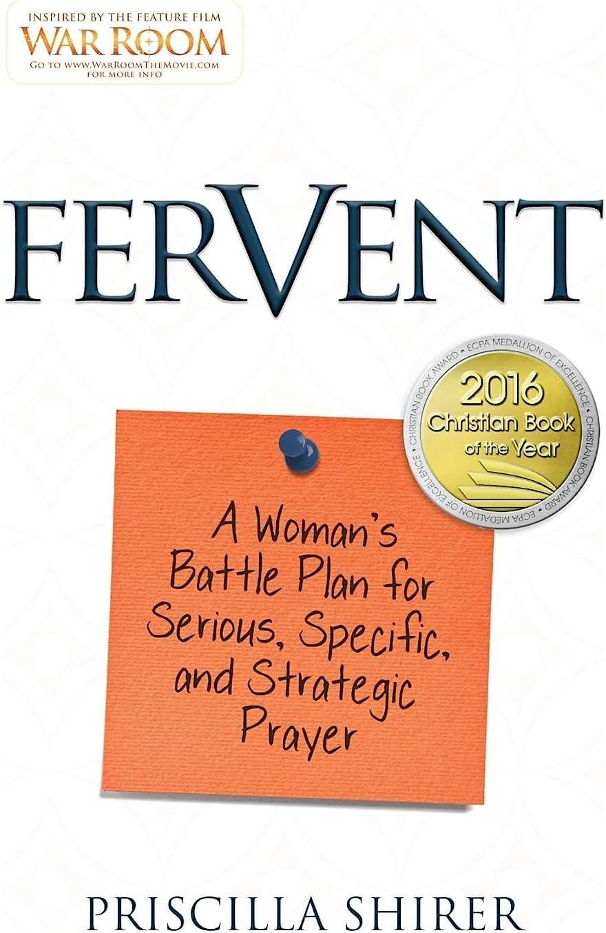 Fervent: A Woman's Battle Plan for Serious, specific  strategic prayer by Priscilla Shirer