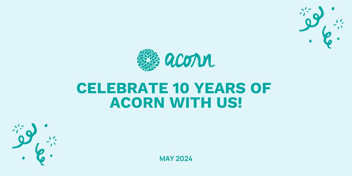 ACORN INFLUENCE'S 10 YEAR ANNIVERSARY PARTY!