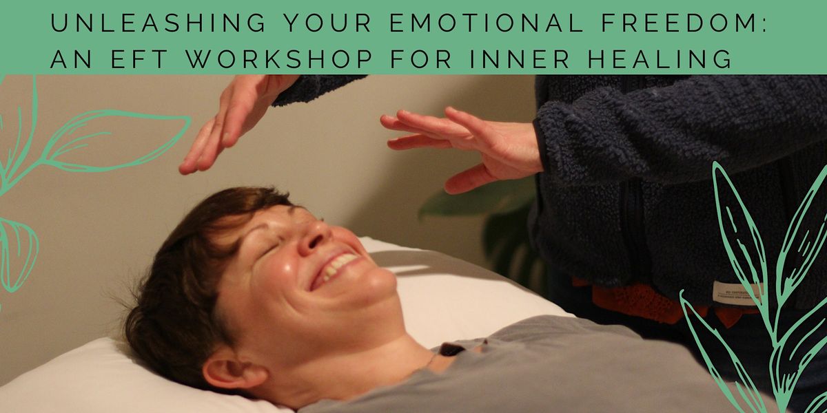 Unleashing Your Emotional Freedom: An EFT Workshop For Inner Healing ...