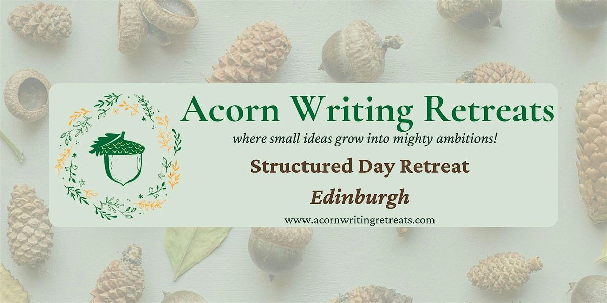 Acorn Writing Retreats: Structured Full-Day Retreat in Edinburgh