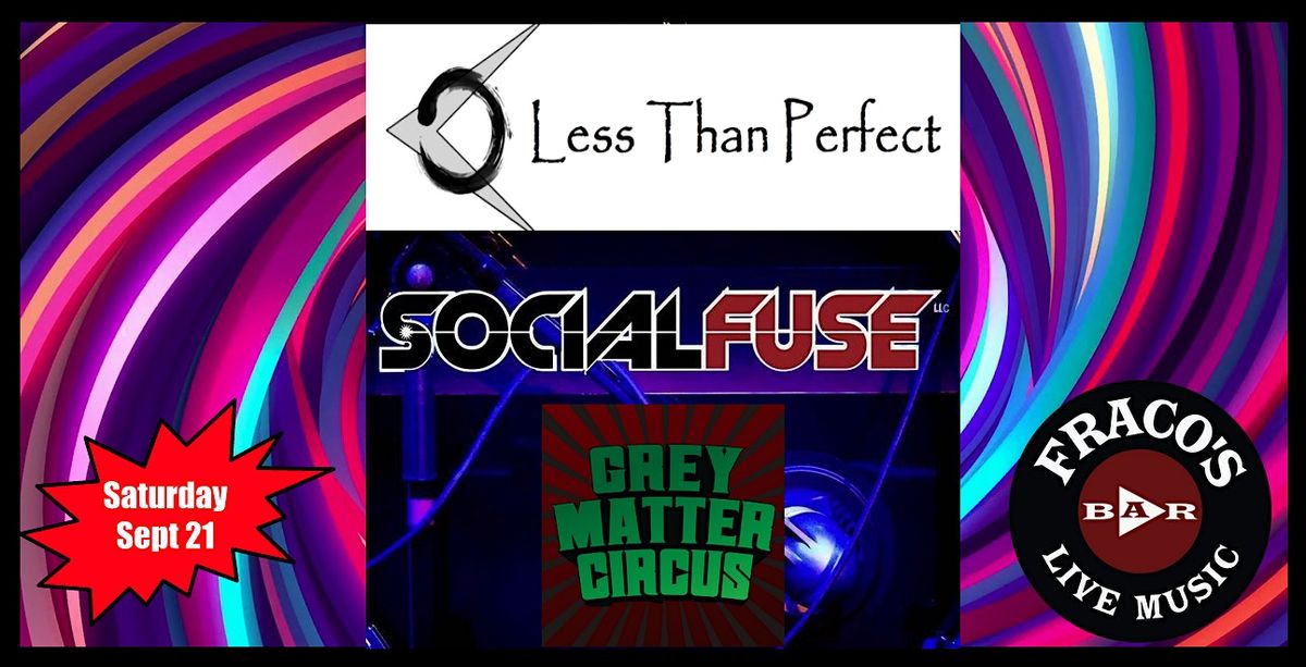 Less Than Perfect, Social Fuze and Grey Matter Circus