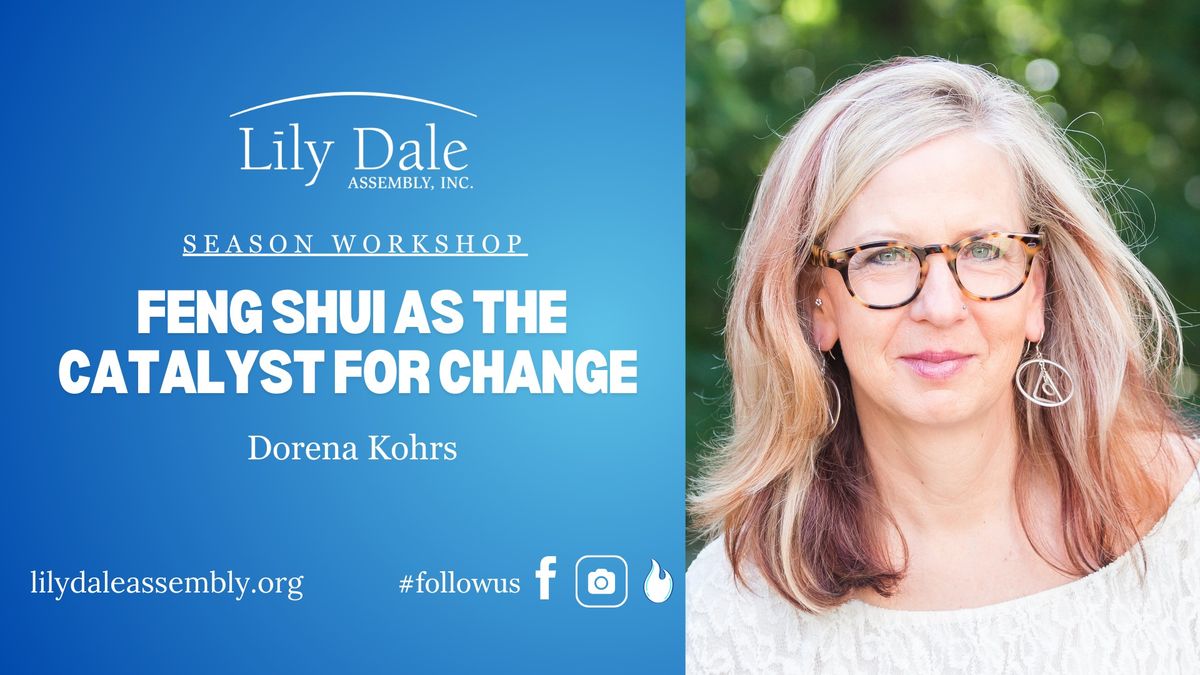 FENG SHUI AS THE CATALYST FOR CHANGE\t  Dorena Kohrs