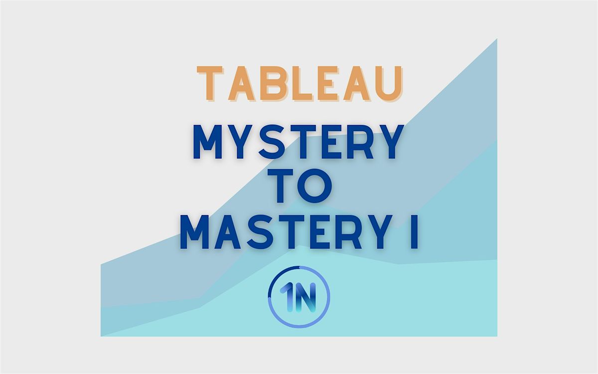 Tableau: Mystery to Mastery I (Virtual) | Pacific Time