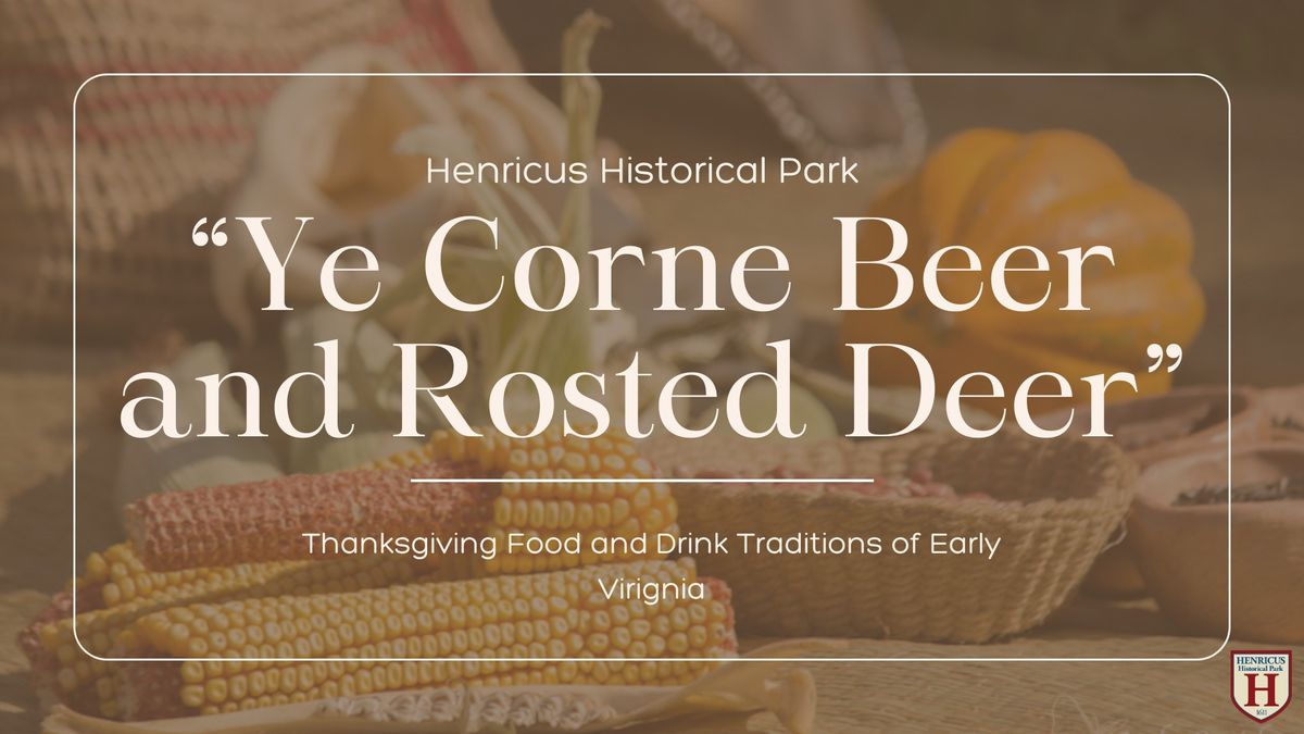 "Ye Corne Beer and Rosted Deer:" Thanksgiving Food and Drink Traditions of Early Virginia