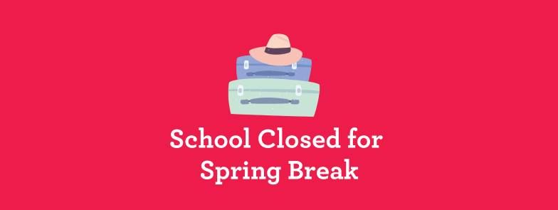 School Closed for Spring Break