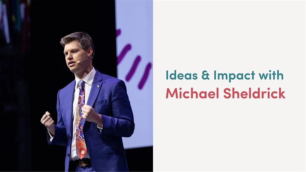 From Ideas To Impact: In Conversation W\/ Michael Sheldrick