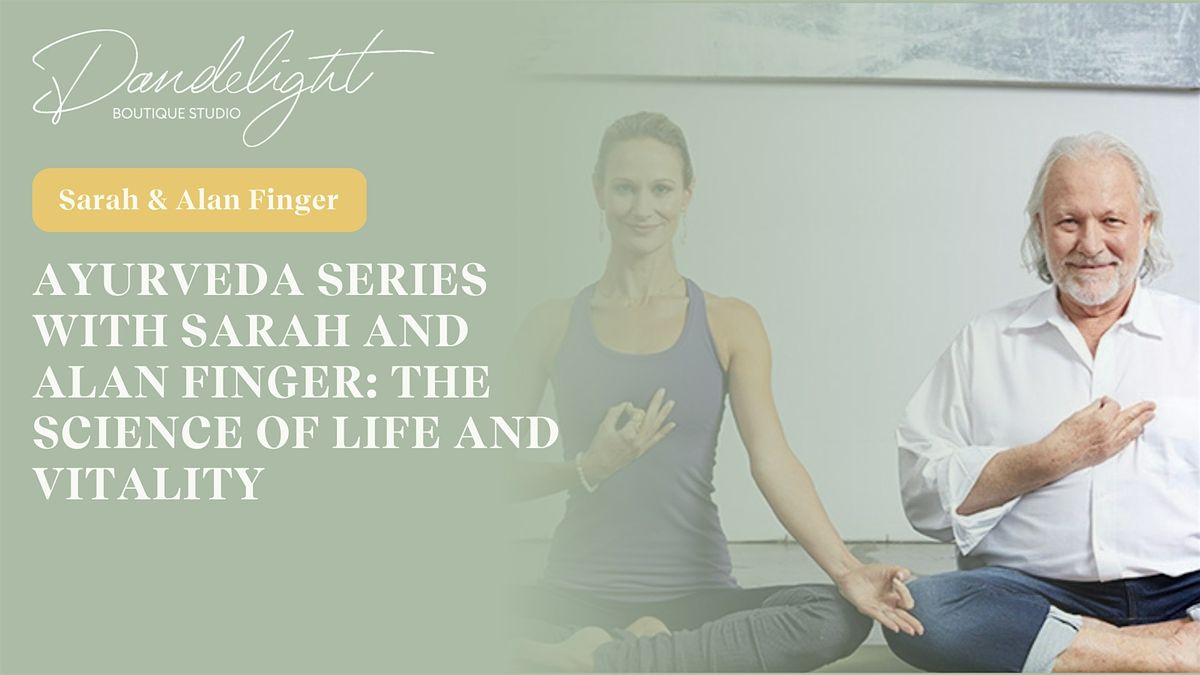 Ayurveda Series with Sarah and Alan Finger: The Science of Life & Vitality