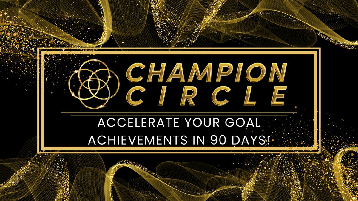 Champion Circle Virtual Roundtable: Achieve Anything In 90 Days!