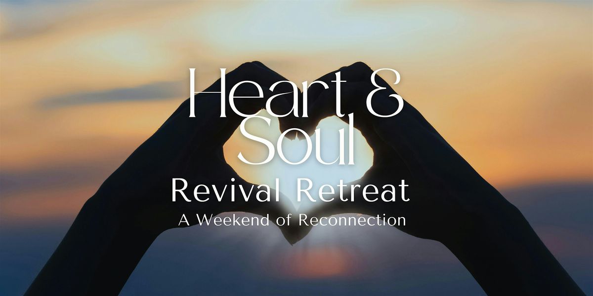 Heart & Soul Revival | 2 Day Retreat: A Weekend of Reconnection