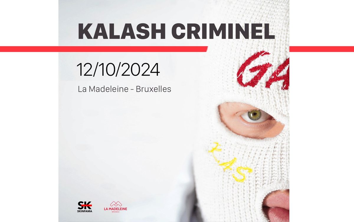 KALASH CRIMINEL - LA MADELEINE - BRUXELLES - 12 OCTOBRE 2024