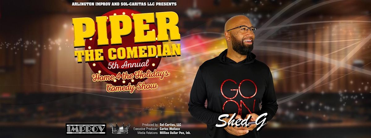 Piper the Comedian's Annual Home 4 the Holidays Comedy Show - Shed G