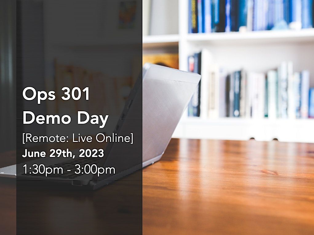 Ops 301 Virtual Demo Day Presentations