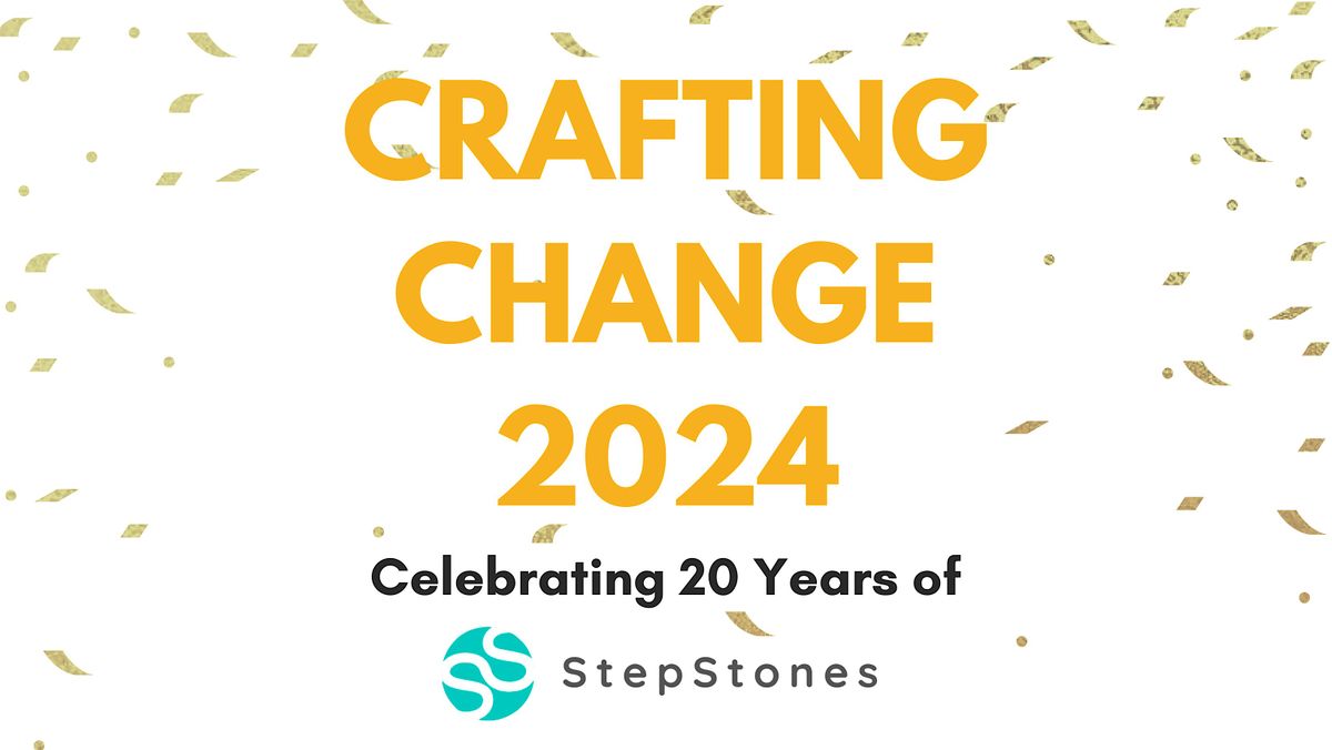 Crafting Change 2024:  Celebrating 20 Years of StepStones for Youth