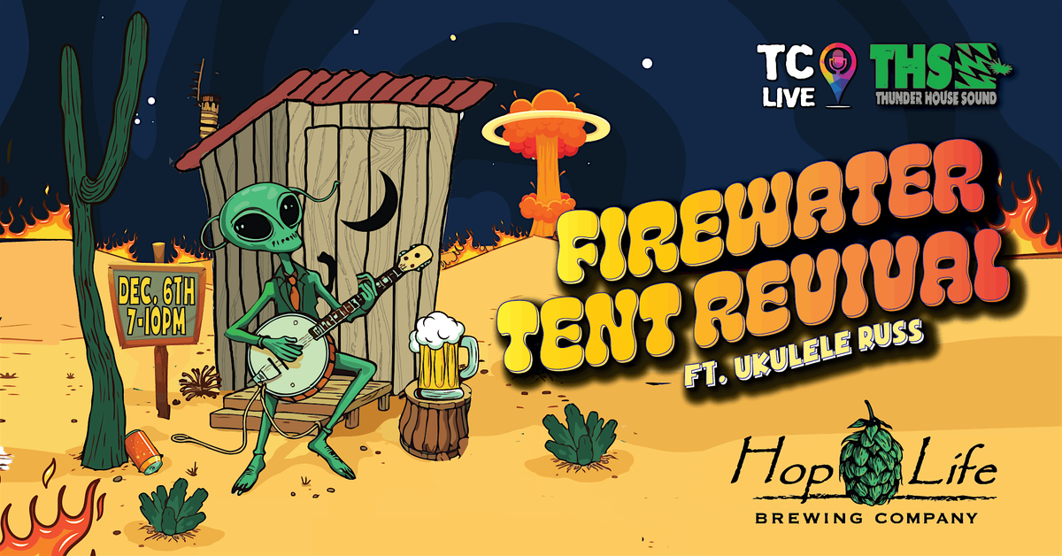 Firewater Tent Revival featuring Ukulele Russ live at Hop Life Brewing