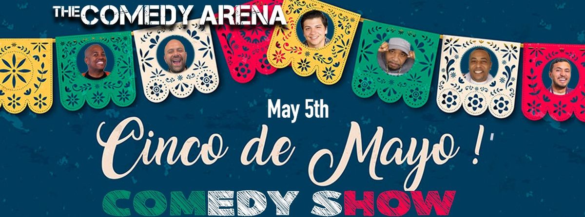 The Comedy Arena Presents: The Cinco De Mayo Comedy Show