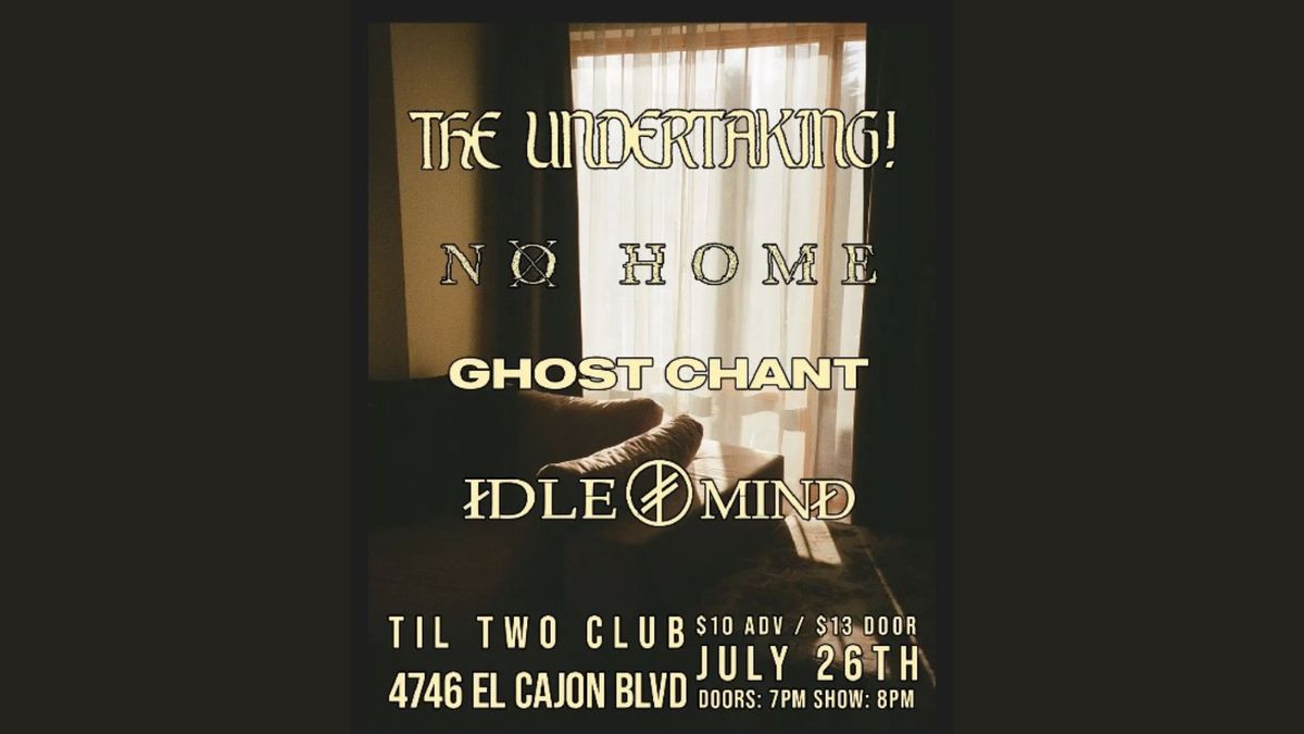 Til Two w\/ The Undertaking!, No Home, Ghost Chant and Idle Mind