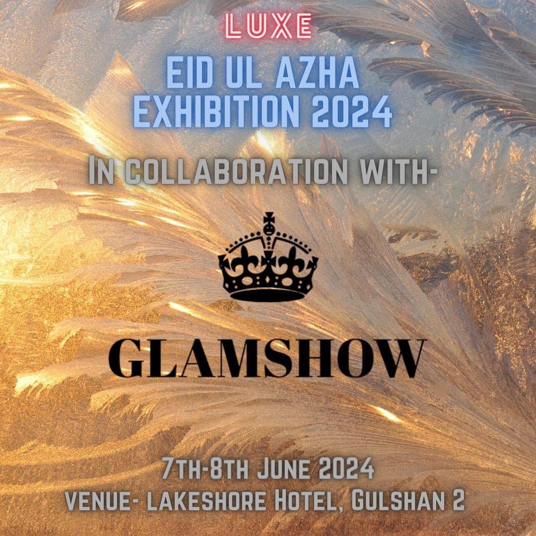Luxe Eid ul Azha Exhibition in Collaboration with Glamshow