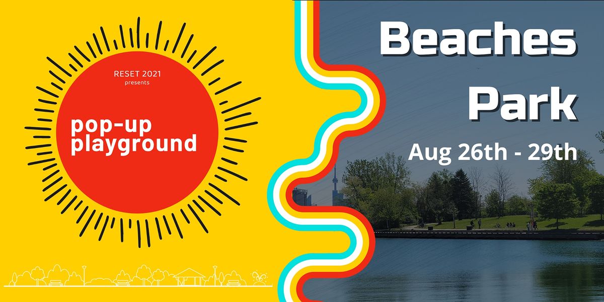 Resets Pop Up Playgrounds Beaches Park Beaches Park Toronto 26 August To 28 August 1600