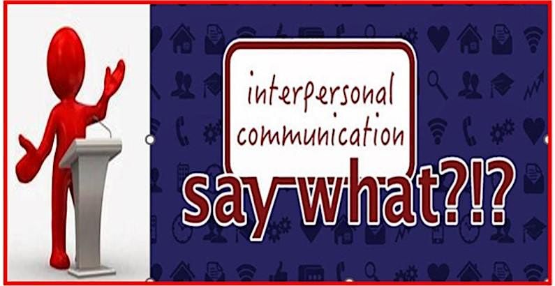 Copy of Say What? Interpersonal Communication - Public Speaking (Live)