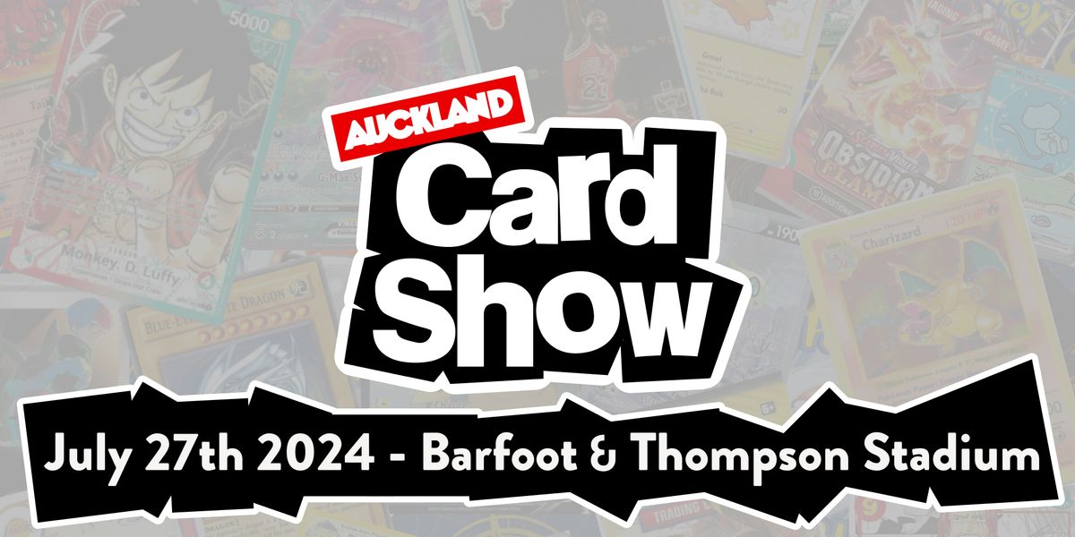 Auckland Card Show - 27th July 2024